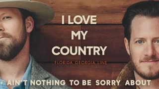 Florida Georgia Line - I Love My Country (Lyric Video)