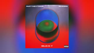 PARTYNEXTDOOR & Rihanna - BELIEVE IT (Official Audio)