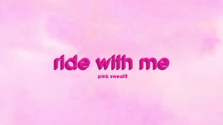 Pink Sweat$ - Ride With Me [Official Audio]
